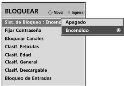 BLOQUEAR Sist. de Bloqueo : Encend Fijar Contraseña Bloquear Canales Clasif. Películas Clasif. Edad Clasif. General Clasif. Descargable Bloqueo de Entradas Apagado Encendido