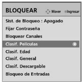 BLOQUEAR Sist. de Bloqueo : Apagado Fijar Contraseña Bloquear Canales Clasif. Películas Clasif. Edad Clasif. General Clasif. Descargable Bloqueo de Entradas