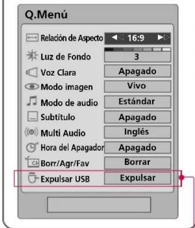 Q.Menú Relación de Aspecto 16:9 Luz de Fondo 3 Voz Clara Apagado Modo imagen Vivo Modo de audio Estándar Subtítulo Apagado Multi Audio Inglés Hora del Apagador Apagado Borr/Agr/Fav Borrar Expulsar USB Expulsar