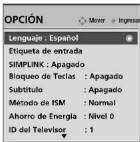 OPCIÓN Lenguaje : Español Etiqueta de entrada SIMPLINK : Apagado Bloqueo de Teclas : Apagado Subtítulo : Apagado Método de ISM : Normal Ahorro de Energía : Nivel 0 ID del Televisor : 1