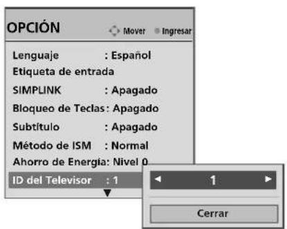OPCIÓN Lenguaje : Español Etiqueta de entrada SIMPLINK : Apagado Bloqueo de Teclas: Apagado Subtítulo : Apagado Método de ISM : Normal Ahorro de Energía: Nivel 0 ID del Televisor : 1 Cerrar