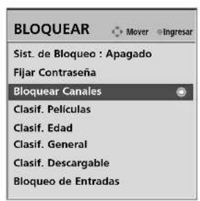 BLOQUEAR Sist. de Bloqueo : Apagado Fijar Contraseña Bloquear Canales Clasif. Películas Clasif. Edad Clasif. General Clasif. Descargable Bloqueo de Entradas