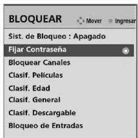 BLOQUEAR Sist. de Bloqueo : Apagado Fijar Contraseña Bloquear Canales Clasif. Películas Clasif. Edad Clasif. General Clasif. Descargable Bloqueo de Entradas