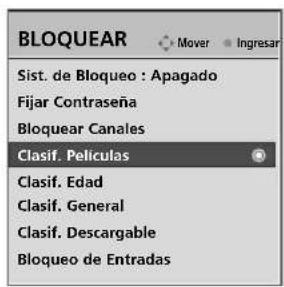 BLOQUEAR Sist. de Bloqueo : Apagado Fijar Contraseña Bloquear Canales Clasif. Películas Clasif. Edad Clasif. General Clasif. Descargable Bloqueo de Entradas