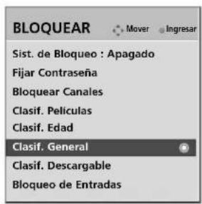 BLOQUEAR Sist. de Bloqueo : Apagado Fijar Contraseña Bloquear Canales Clasif. Películas Clasif. Edad Clasif. General Clasif. Descargable Bloqueo de Entradas