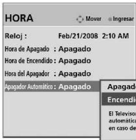 HORA Mover Ingresar Reloj : Feb/21/2008 2:10 AM Hora de Apagado : Apagado Hora de Encendido : Apagado Hora del Apagador : Apagado Apagador Automático : Apagado Apagado Encendio El Televisor automática en caso de