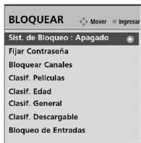 BLOQUEAR Mover Ingresar Sist. de Bloqueo : Apagado Fijar Contraseña Bloquear Canales Clasif. Películas Clasif. Edad Clasif. General Clasif. Descargable Bloqueo de Entradas