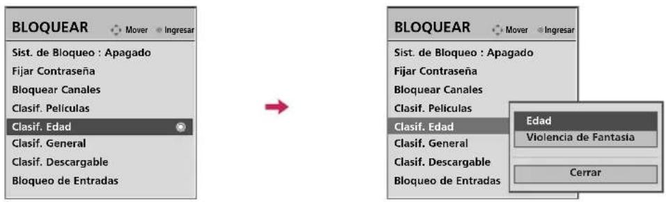 BLOQUEAR Sist. de Bloqueo : Apagado Fijar Contraseña Bloquear Canales Clasif. Películas Clasif. Edad Clasif. General Clasif. Descargable Bloqueo de Entradas BLOQUEAR Sist. de Bloqueo : Apagado Fijar Contraseña Bloquear Canales Clasif. Películas Clasif. Edad Clasif. General Clasif. Descargable Bloqueo de Entradas Edad Violencia de Fantasia Cerrar