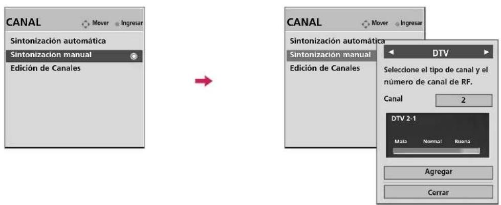 CANAL Sintonización automática Sintonización manual Edición de Canales CANAL Sintonización automática Sintonización manual Edición de Canales DTV Seleccione el tipo de canal y el número de canal de RF. Canal 2 DTV 2-1 Mala Normal Buena Agregar Cerrar