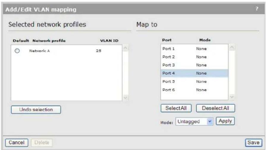 Add/Edit VLAN mapping Selected network profiles Map to Default Network profile VLAN ID Network A 25 Port Mode Port 1 None Port 2 None Port 3 None Port 4 None Port 5 None Port 6 None Undo selection SelectAll Deselect All Mode: Untagged Apply Cancel Delete Save