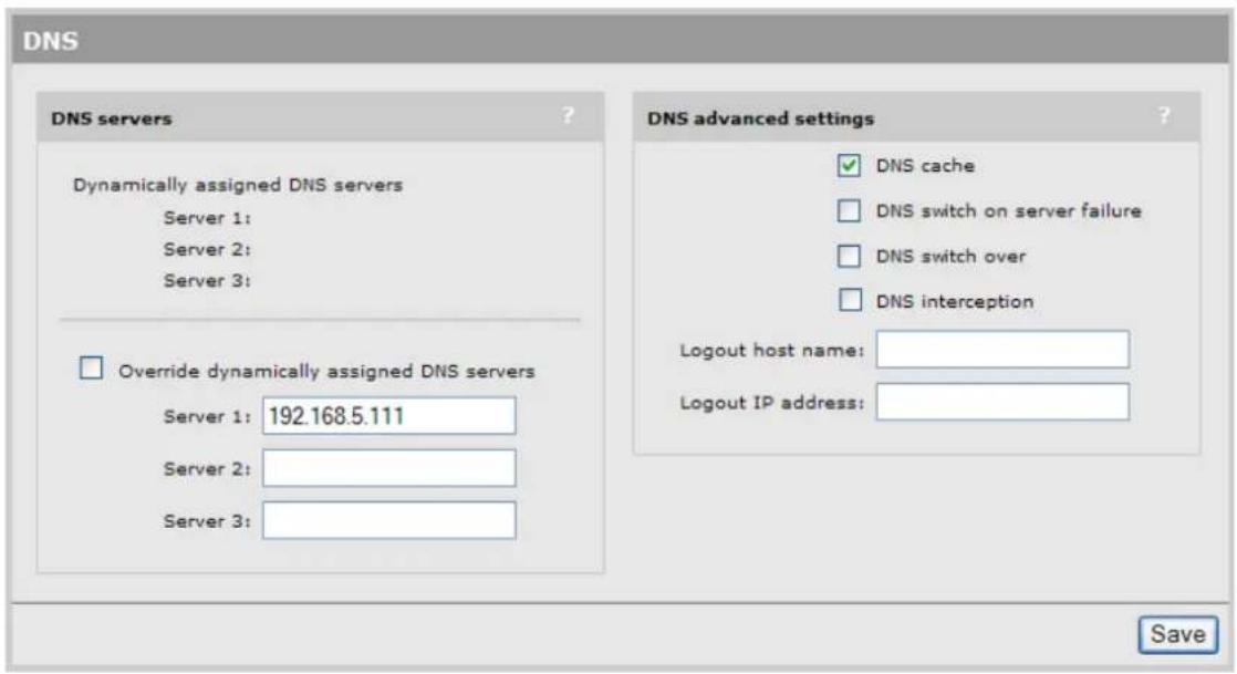 DNS DNS servers ? Dynamically assigned DNS servers Server 1: Server 2: Server 3: Override dynamically assigned DNS servers Server 1: 192.168.5.111 Server 2: Server 3: DNS advanced settings DNS cache DNS switch on server failure DNS switch over DNS interception Logout host name: Logout IP address: