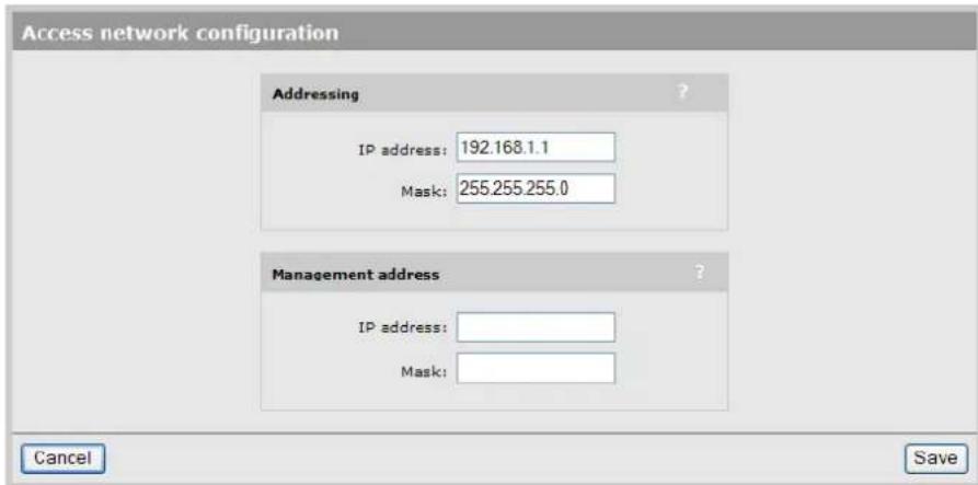 Access network configuration Addressing IP address: 192.168.1.1 Mask: 255.255.255.0 Management address IP address: Mask: Cancel Save