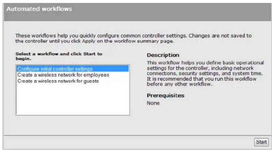 Automated workflows These workflows help you quickly configure common controller settings. Changes are not saved to the controller until you click Apply on the workflow summary page. Select a workflow and click Start to begin. Configure initial controller settings Create a wireless network for emplo…