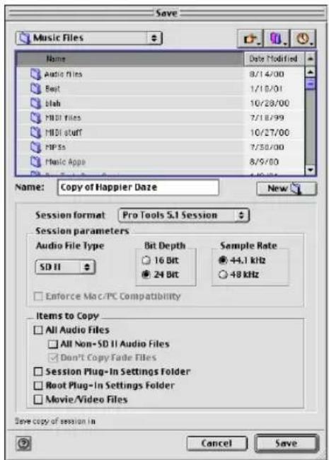 Save Music Files Name Audio files Boot Blah MIDI files MIDI stuff MP3s Music Apps Data Modified 8/14/00 1/10/01 10/28/00 7/18/99 10/27/00 7/30/00 8/9/00 Name: Copy of Happier Daze New Session format Pro Tools 5.1 Session Session parameters Audio File Type Bit Depth Sample Rate SD II 16 Bit -44.1 kHz 24 Bit -48 kHz Enforce Mac/PC Compatibility Items to Copy All Audio Files All Non-SD II Audio Files Don't Copy Fade Files Session Plug-In Settings Folder Root Plug-In Settings Folder Movie/Video Files Save copy of session in Cancel Save