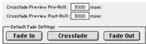 Crossfade Preview Pre-Roll: 3000 msec Crossfade Preview Post-Roll: 3000 msec Default Fade Settings Fade In Crossfade Fade Out