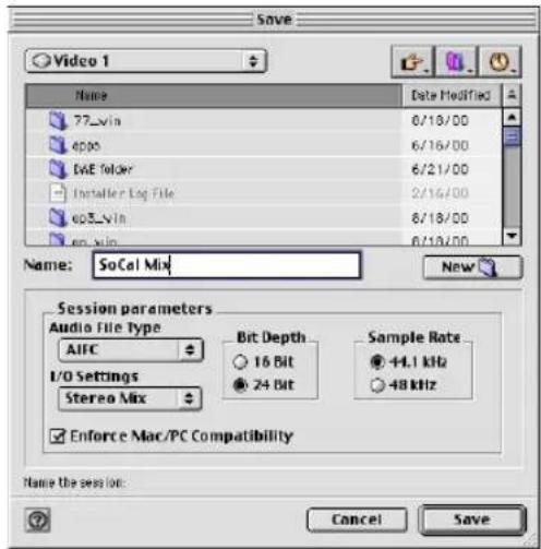 Save Video 1 Name 77_vin 4000 E&E Tyler Installer Log File 603_vin en_vin 6/18/00 6/16/00 6/21/00 2/16/00 6/18/00 6/18/00 Name: SoCal Mix New Session parameters Audio File Type AIFC Bit Depth 16 Bit Sample Rate 44.1 kHz I/O Settings Stereo Mix 24 Bit 48 kHz Enforce Mac/PC Compatibility Name the session: Cancel Save