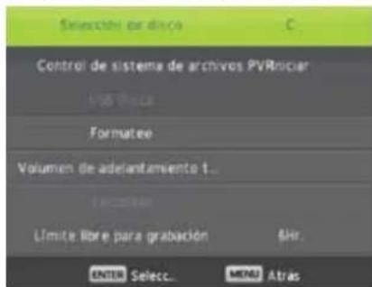 Selectable or disco Control de sistema de archivos PVRniciar USB Video Formatee Volumen de adelantamiento t... Límite libre para grabación &Hr. ENTER Select... MENU Atras