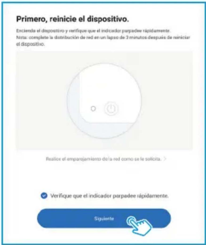 Primero, reinicie el dispositivo. Encienda el dispositivo y refique que el indicador parpadee rápidamente. Nota: complete la distribución de red en un lapso de 3 minutos después de reiniciar el dispositivo. Realise el emparojamiento da la red como se le solicita.