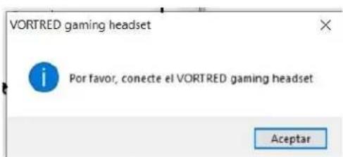 VORTRED gaming headset Por favor, conecte el VORTRED gaming headset Aceptar
