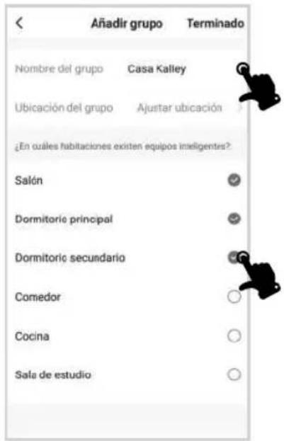 Añadir grupo Terminado Nombre del grupo Casa Kalley Ubicación del grupo Ajustar ubicación ¿En cuáles habitaciones existen equipos inteligentes? Salón Dormitorio principal Dormitorio secundario Comedor Cocina Sala de estudio