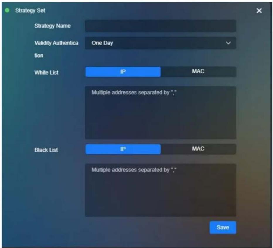 Strategy Set Strategy Name Validity Authentica tion White List IP MAC Multiple addresses separated by "; Black List IP MAC Multiple addresses separated by "; Save