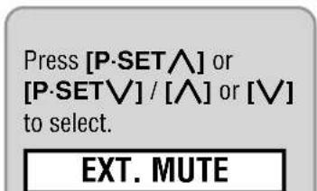 Press [P-SET^] or [P-SETV] / [^] or [V] to select. EXT. MUTE