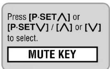 Press [P-SET^] or [P-SETV] / [^] or [V] to select. MUTE KEY