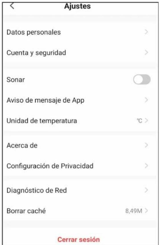 Ajustes Datos personales > Cuenta y seguridad > Sonar Aviso de mensaje de App > Unidad de temperatura °C > Acerca de > Configuración de Privacidad > Diagnóstico de Red > Borrar caché 8,49M > Cerrar sesión