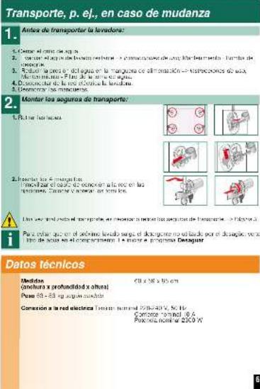 Transporte, p. ej., en caso de mudanza 1. Antico de transporte la tenadora: 1. Cender el corte de agua. 2. Carcer al gas de la batería del rota y conocarcer de los dos habitadores. Formas de categoría. 3. Rúdor la casa o dialogo en la margarca de alimentación e extracurios de aux de la batería. Plan de la casa a sujón. 4. Desconctor de la red eléctrica la tendura. 5. Desconctor de las niveales. 2. Monitor los seguros de transporte: 1. Púñor las tiellos. 2. Inserón los 8 manganos. 3. Modular a sujón de conocarcer en la río en las tavolores. Conocarcer a sujón en las tiellos. Datos los tiellos de sujón para la medias la motoría de transporte, a la tipura a Puy unión que en el solano levado sego el desagmente no sujón para el desagmente una tiello de agua en el comparamiento. I prefer la programa Desaguar. Datos técnicos Medidas: GB x 98 x 95 cm (achura x profundidad x altura) Pose: 88 x 88 kg augue suadóra Comisión a la red eléctrica (Teneron nominal 20/6/40 V, No. 16) Conterre nominal 0,4 Procedo nominal 225,0 V