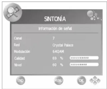 SINTONÍA Información de señal Canal 7 Red Crystal Palace Modulación 64QAM Calidad 69 % Nivel 60 % END MENU OK PC