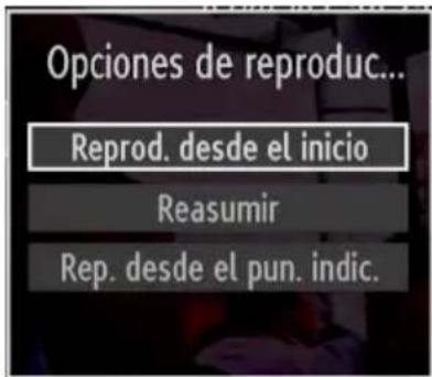 Opciones de reproduc... Reprod. desde el inicio Reasumir Rep. desde el pun. indic.