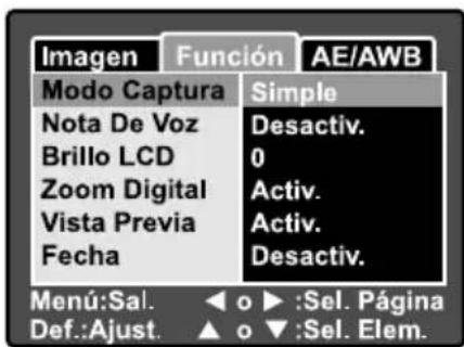 Imagen Función AE/AWB Modo Captura Simple Nota De Voz Desactiv. Brillo LCD 0 Zoom Digital Activ. Vista Previa Activ. Fecha Desactiv. Menú:Sal. ◀ o ▶ :Sel. Página Def.:Ajust. ▲ o ▼ :Sel. Elem.