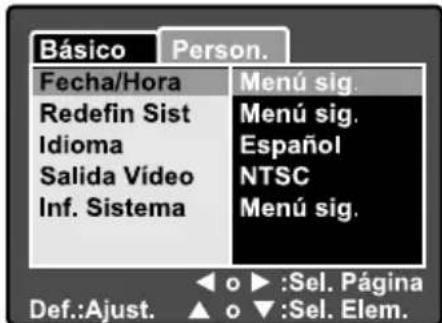 Básico Person. Fecha/Hora Menú sig. Redefin Sist Menú sig. Idioma Español Salida Vídeo NTSC Inf. Sistema Menú sig. Def.:Ajust. ▲ o ▶:Sel. Página ▲ o ▼:Sel. Elem.