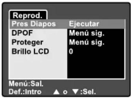 Reprod. Pres Diapos Ejecutar DPOF Menú sig. Proteger Menú sig. Brillo LCD 0 Menú:Sal. Def.:Intro ▲ o ▼:Sel.
