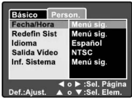 Básico Person. Fecha/Hora Menú sig. Redefin Sist Menú sig. Idioma Español Salida Vídeo NTSC Inf. Sistema Menú sig. Def.:Ajust. ▲ o ▶ :Sel. Página ▲ o ▼ :Sel. Elem.