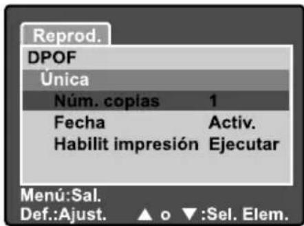 Reprod. DPOF Única Núm. copias 1 Fecha Activ. Habilit impresión Ejecutar Menu:Sal. Def.:Ajust. ▲ o ▼:Sel. Elem.