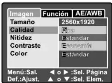Imagen Función AE/AWB Tamaño 2560x1920 Calidad Fina Nitidez Estándar Contraste Economía Color Estándar Menu:Sal. ◀ o ▶ :Sel. Página Def.:Ajust. ▲ o ▼ :Sel. Elem.
