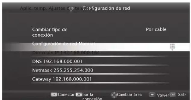 Aplic. temp. Ajustes del tele-Configuración de red Cambiar tipo de conexión Por cable Configuración de red Manual Dirección IP 192.168.000.164 DNS 192.168.000.001 Netmask 255.255.254.000 Gateway 192.168.000.001 Conectar Probar la connexión Cambiar área Volver Salir