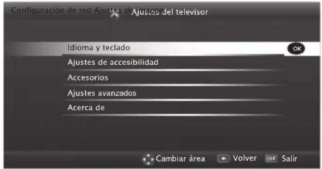 Configuración de red Ajustes de Ajustes del televisor Idioma y teclado Ajustes de accesibilidad Accesorios Ajustes avanzados Acerca de Cambiar área + Volver + Salir