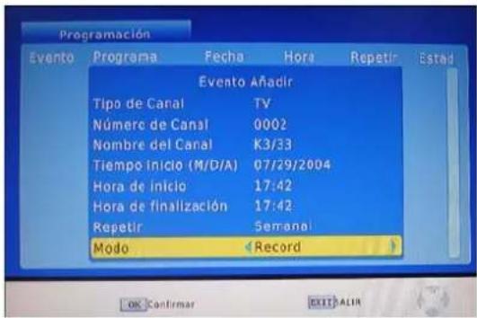 Programación Evento Programa Fecha Hora Repetir Estad Evento Añadir Tipo de Canal TV Número de Canal 0002 Nombre del Canal K3/33 Tiempo inicio (M/D/A) 07/29/2004 Hora de inicio 17:42 Hora de finalización 17:42 Repetir Semanal Modo Record OK Confirmar EXIT ALIR
