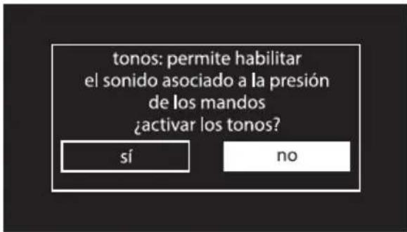 tonos: permite habilitar el sonido asociado a la presión de los mandos ¿activar los tonos? sí no