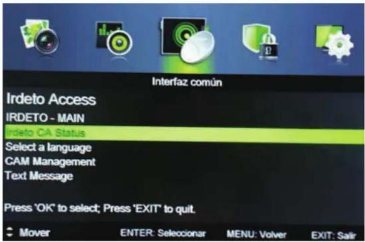 Interfaz común Irdeto Access IRDETO - MAIN Irdeto CA Status Select a language CAM Management Text Message Press 'OK' to select; Press 'EXIT' to quit. Mover ENTER: Seleccionar MENU: Volver EXIT: Salir