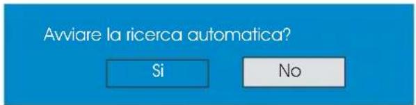 Avviare la ricerca automatica? Si No
