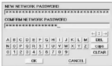 NEW NETWORK PASSWORD COMFERM NETWORK PASSWORD ****** A B C D E F G H I J K L M DEL N O P Q R S T U V W X Y Z caps 0 1 2 3 4 5 6 7 8 9 CLEAR OK CANCEL