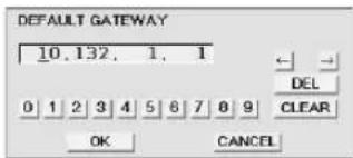DEFAULT GATEWAY 10, 132, 1, 1 DEL 0 1 2 3 4 5 6 7 8 9 CLEAR OK CANCEL