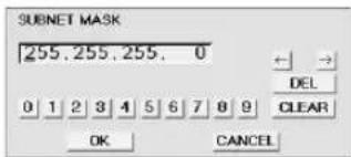 SUBNET MASK 255, 255, 255, 0 DEL CLEAR OK CANCEL