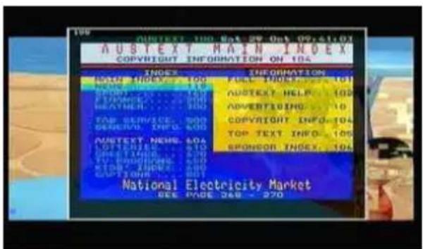AUSTEXT MAIN INDEX COPYRIGHT INFORMATION ON 104 INDEX INFORMATION HOLD INDEX: 100 FULL INDEX: 101 NEW YEAR: 118 OUTEXT HELP: 103 SPRING: 150 OPVERTISING: 10 FETA: 200 COPYRIGHT INFO: 104 HEATHER: 200 TAB SERVICE: 500 TOP TEXT INFO: 105 DEVELOP INFO: 600 SPONSOR INDEX: 104 UNTEST NEWS: 604 LOSETTER: 610 TWO DOGERS: 600 TV BONDERS: 600 KIDS: 200 OPTIONAL: 200 National Electricity Market SEE CODE 249 - 270