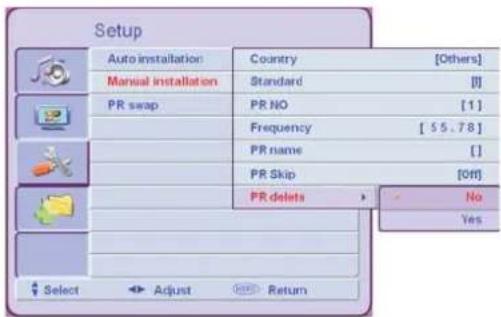Setup Auto installation Country [Others] Manual installation Standard [1] PR swap PR NO [1] Frequency [55.78] PR name [ ] PR Skip [Off] PR deletes No Yes Select Adjust Return