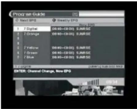 Program Guide Next EPG Weekly EPG 7 Digital 06:40-09:00 5.INRSE 7 Orange+ 06:40-09:00 5.INRSE 7 Yellow 06:40-09:00 5.INRSE 7 Green 06:40-09:00 5.INRSE 7 Blue 06:40-09:00 5.INRSE ENTER: Channel Change, Now EPG
