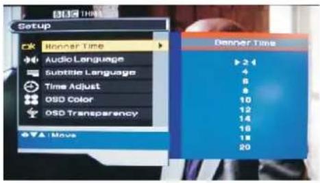 Setup Banner Time Audio Language Subtitle Language Time Adjust OSD Color OSD Transparency Move Banner Time ▶ 2 4 4 6 8 10 12 14 18 18 20